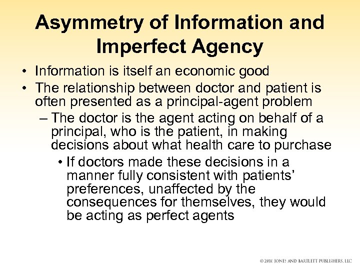 Asymmetry of Information and Imperfect Agency • Information is itself an economic good •