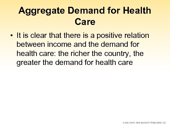 Aggregate Demand for Health Care • It is clear that there is a positive