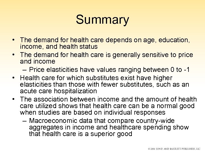 Summary • The demand for health care depends on age, education, income, and health