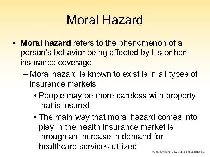 Moral Hazard • Moral hazard refers to the phenomenon of a person’s behavior being