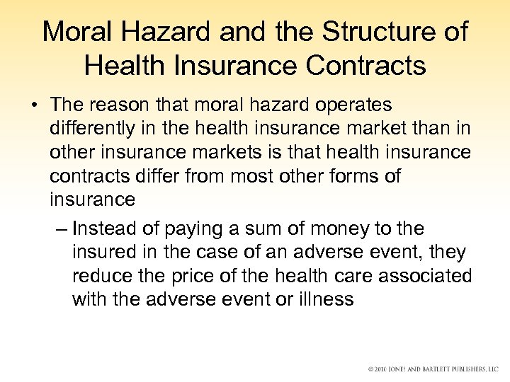 Moral Hazard and the Structure of Health Insurance Contracts • The reason that moral