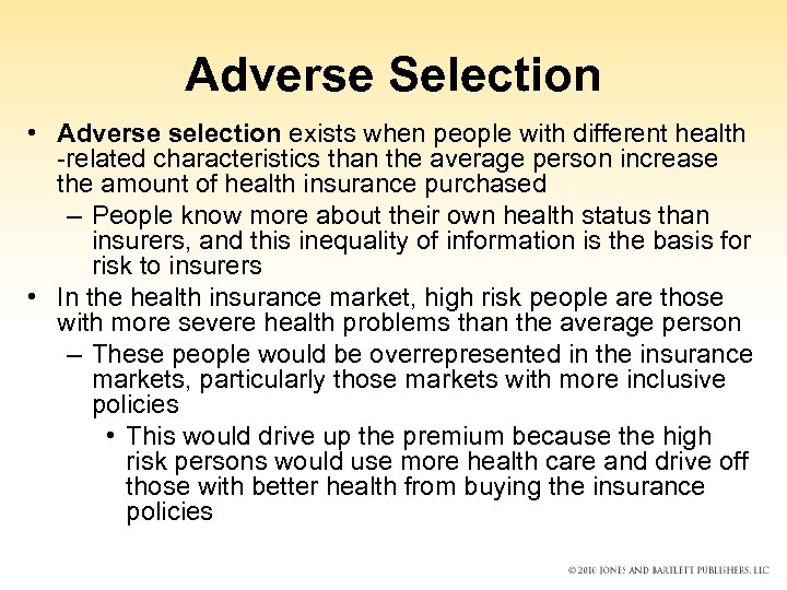 Adverse Selection • Adverse selection exists when people with different health -related characteristics than