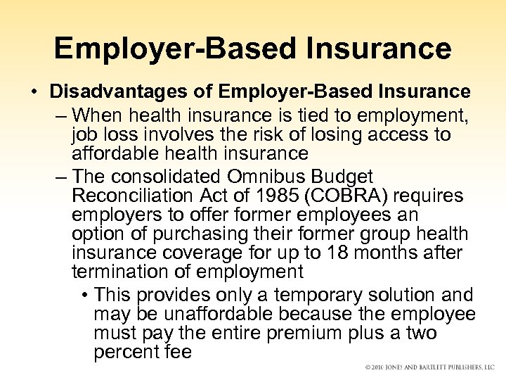 Employer-Based Insurance • Disadvantages of Employer-Based Insurance – When health insurance is tied to