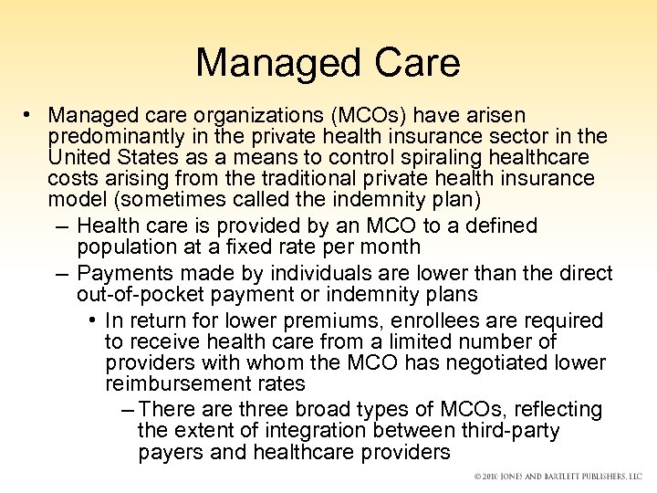 Managed Care • Managed care organizations (MCOs) have arisen predominantly in the private health