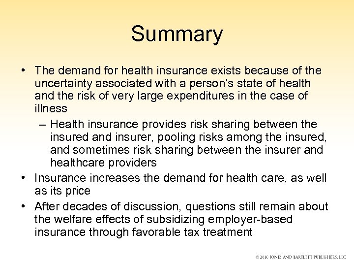 Summary • The demand for health insurance exists because of the uncertainty associated with