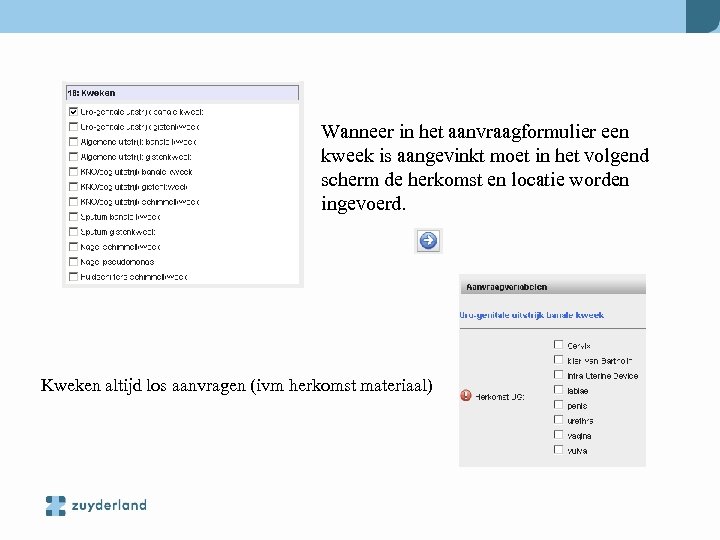 Wanneer in het aanvraagformulier een kweek is aangevinkt moet in het volgend scherm de
