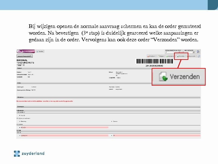 Bij wijzigen openen de normale aanvraag schermen en kan de order gemuteerd worden. Na