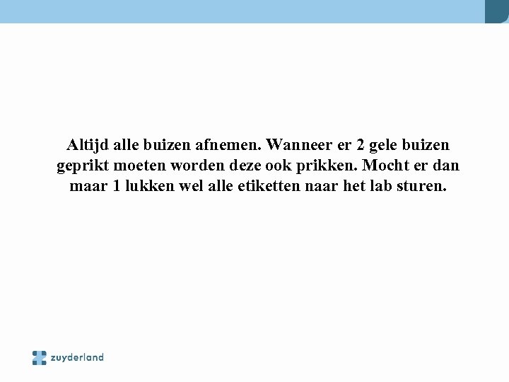 Altijd alle buizen afnemen. Wanneer er 2 gele buizen geprikt moeten worden deze ook