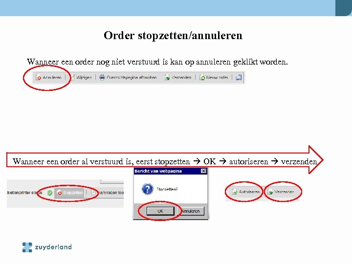 Order stopzetten/annuleren Wanneer een order nog niet verstuurd is kan op annuleren geklikt worden.