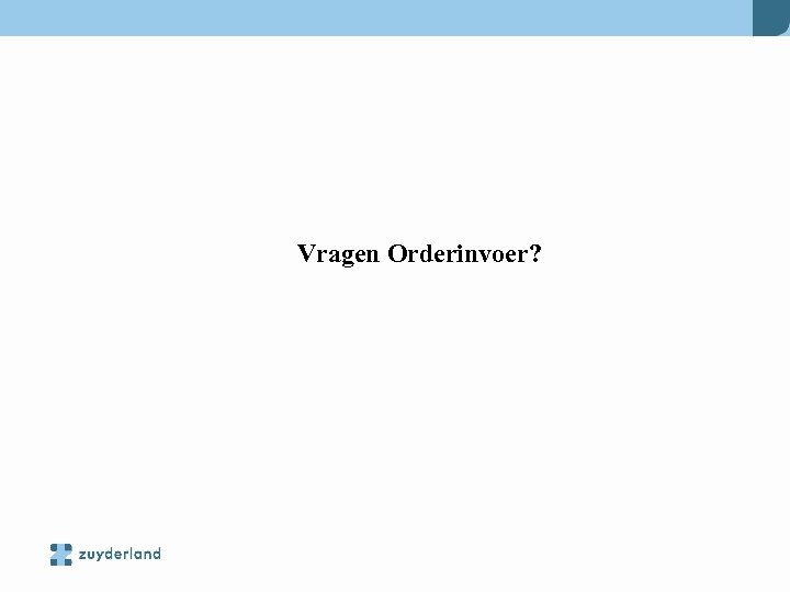 Vragen Orderinvoer? 