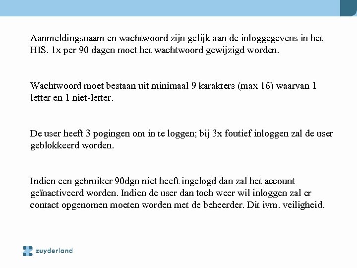 Aanmeldingsnaam en wachtwoord zijn gelijk aan de inloggegevens in het HIS. 1 x per