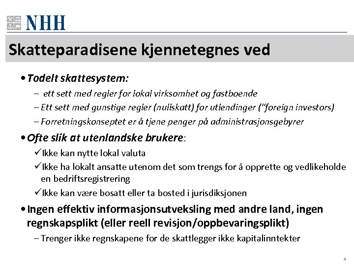 Skatteparadisene kjennetegnes ved • Todelt skattesystem: – ett sett med regler for lokal virksomhet