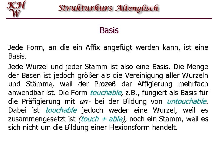 Basis Jede Form, an die ein Affix angefügt werden kann, ist eine Basis. Jede