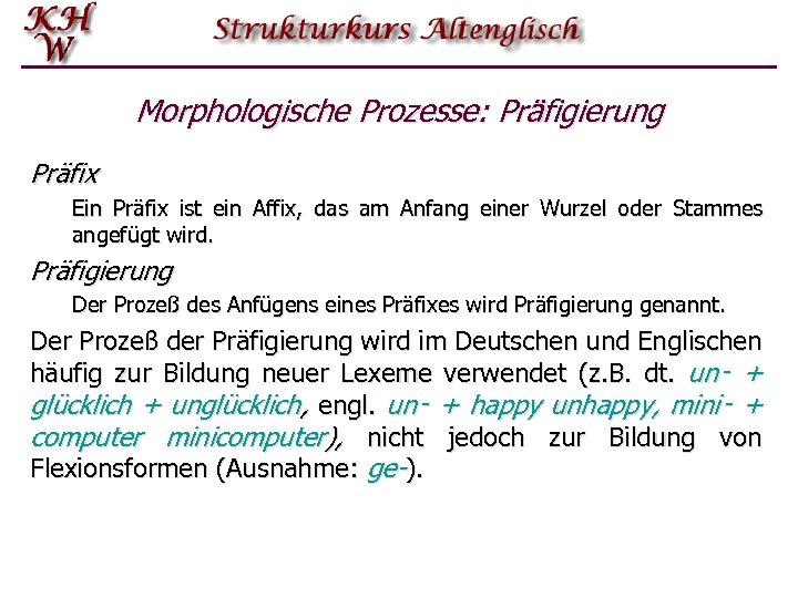 Morphologische Prozesse: Präfigierung Präfix Ein Präfix ist ein Affix, das am Anfang einer Wurzel