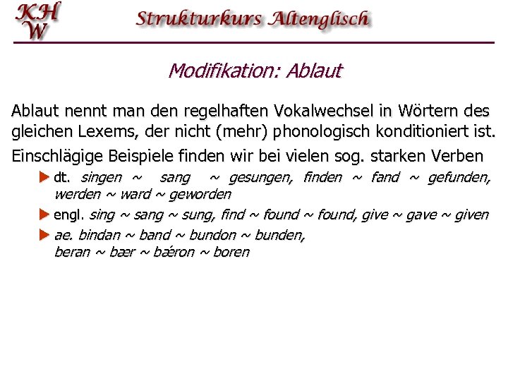 Modifikation: Ablaut nennt man den regelhaften Vokalwechsel in Wörtern des gleichen Lexems, der nicht