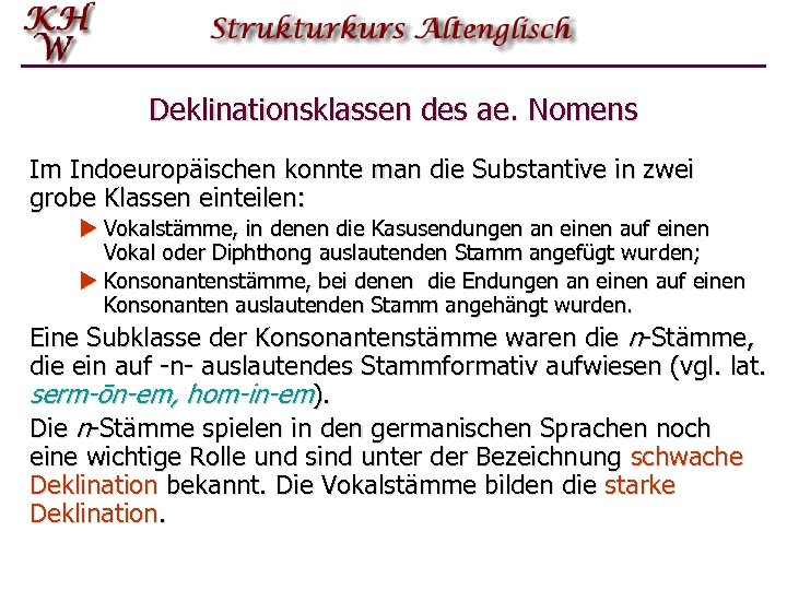 Deklinationsklassen des ae. Nomens Im Indoeuropäischen konnte man die Substantive in zwei grobe Klassen