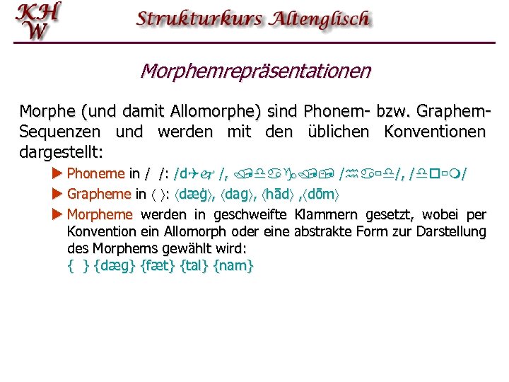 Morphemrepräsentationen Morphe (und damit Allomorphe) sind Phonem- bzw. Graphem. Sequenzen und werden mit den