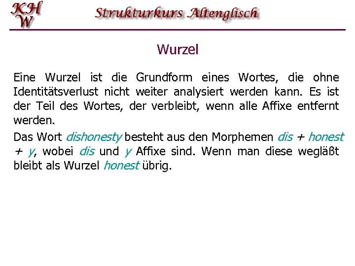 Wurzel Eine Wurzel ist die Grundform eines Wortes, die ohne Identitätsverlust nicht weiter analysiert