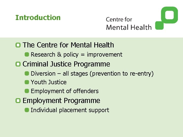 Introduction The Centre for Mental Health Research & policy = improvement Criminal Justice Programme