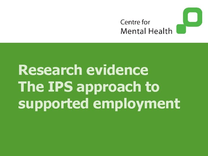 Research evidence The IPS approach to supported employment 