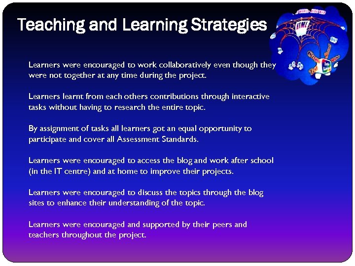 Teaching and Learning Strategies Learners were encouraged to work collaboratively even though they were