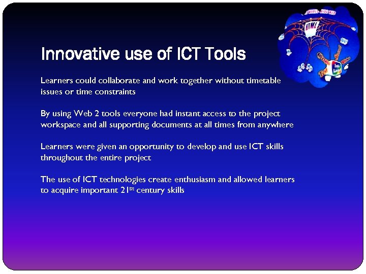 Innovative use of ICT Tools Learners could collaborate and work together without timetable issues