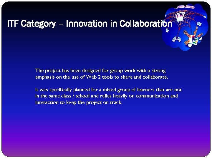ITF Category – Innovation in Collaboration The project has been designed for group work