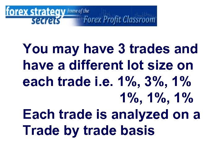 You may have 3 trades and have a different lot size on each trade