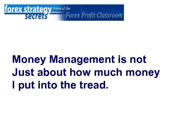 Money Management is not Just about how much money I put into the tread.