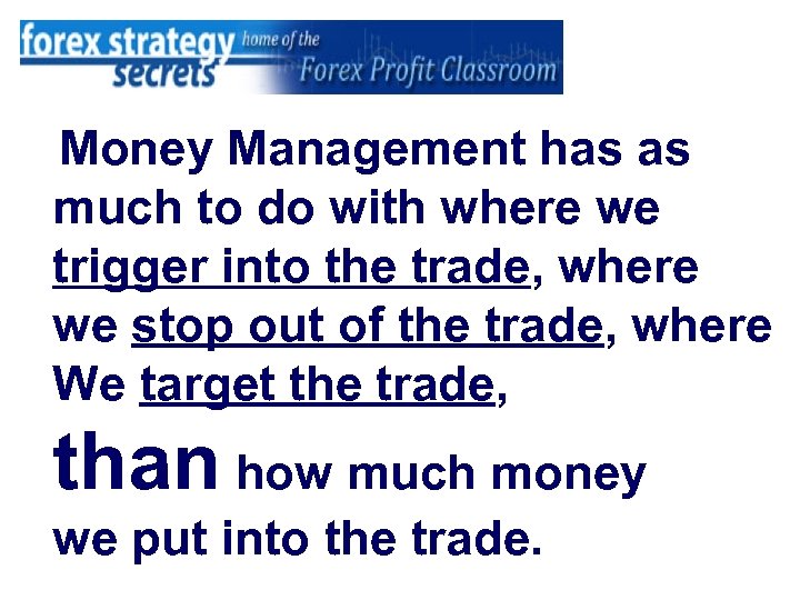 Money Management has as much to do with where we trigger into the trade,