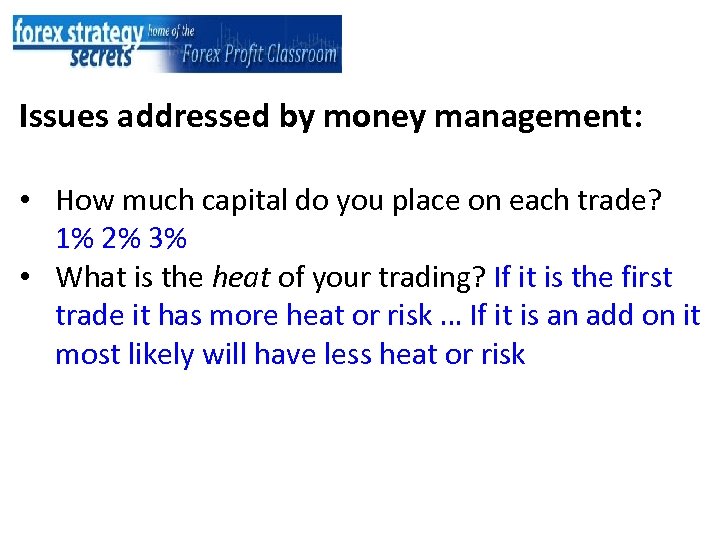 Issues addressed by money management: • How much capital do you place on each