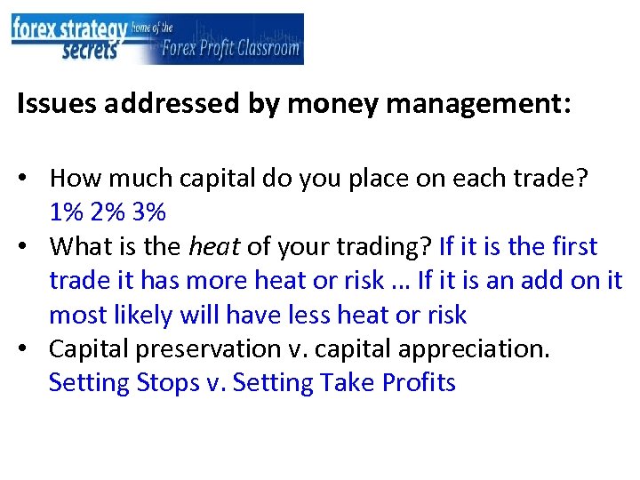 Issues addressed by money management: • How much capital do you place on each