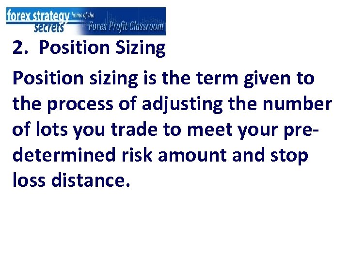 2. Position Sizing Position sizing is the term given to the process of adjusting