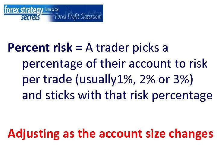 Percent risk = A trader picks a percentage of their account to risk per