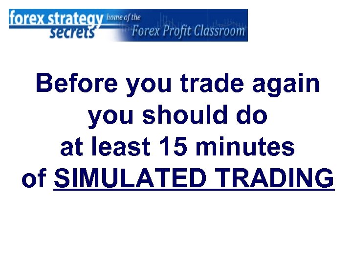 Before you trade again you should do at least 15 minutes of SIMULATED TRADING