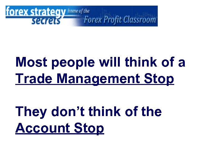 Most people will think of a Trade Management Stop They don’t think of the