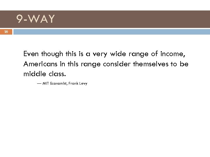 9 -WAY 20 Even though this is a very wide range of income, Americans