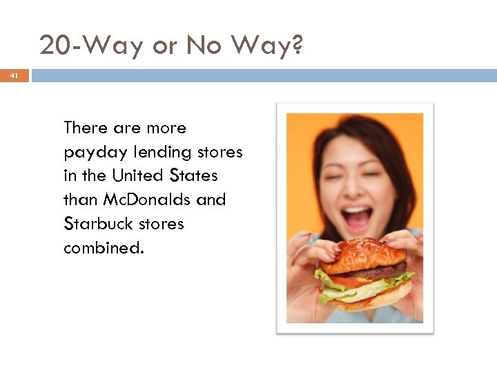 20 -Way or No Way? 41 There are more payday lending stores in the