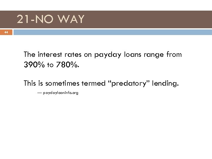 21 -NO WAY 44 The interest rates on payday loans range from 390% to