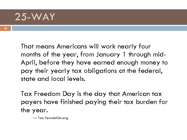 25 -WAY 52 That means Americans will work nearly four months of the year,