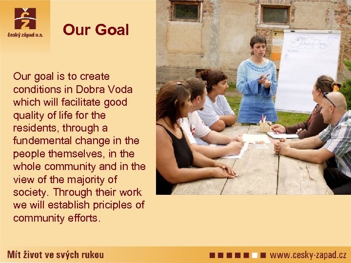 Our Goal Our goal is to create conditions in Dobra Voda which will facilitate
