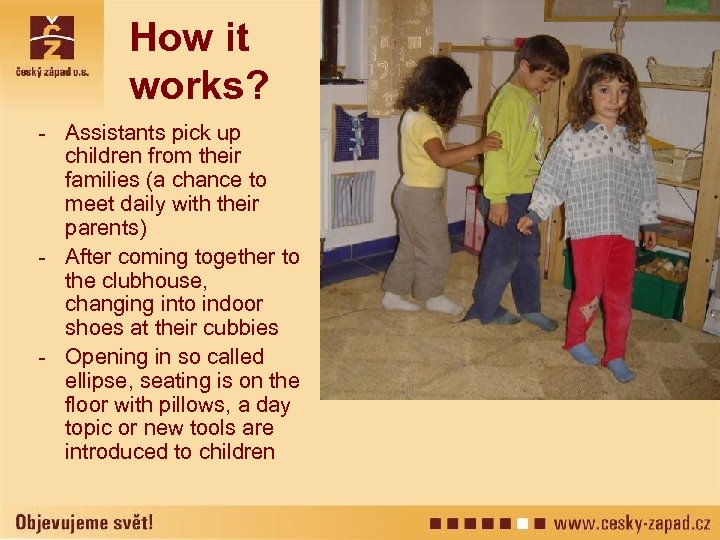 How it works? - Assistants pick up children from their families (a chance to