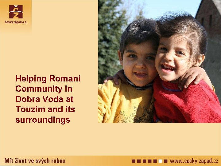 Helping Romani Community in Dobra Voda at Touzim and its surroundings 