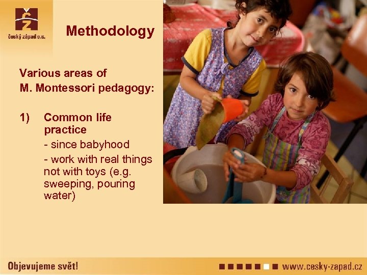 Methodology Various areas of M. Montessori pedagogy: 1) Common life practice - since babyhood