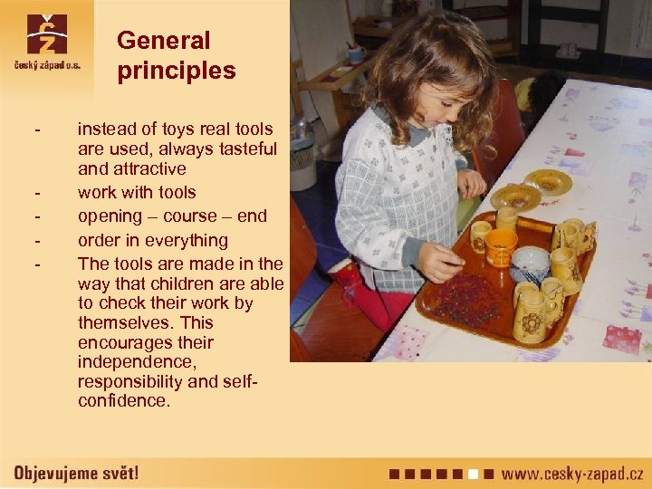 General principles - instead of toys real tools are used, always tasteful and attractive