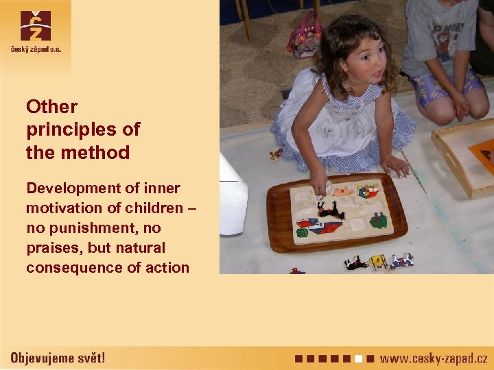 Other principles of the method Development of inner motivation of children – no punishment,