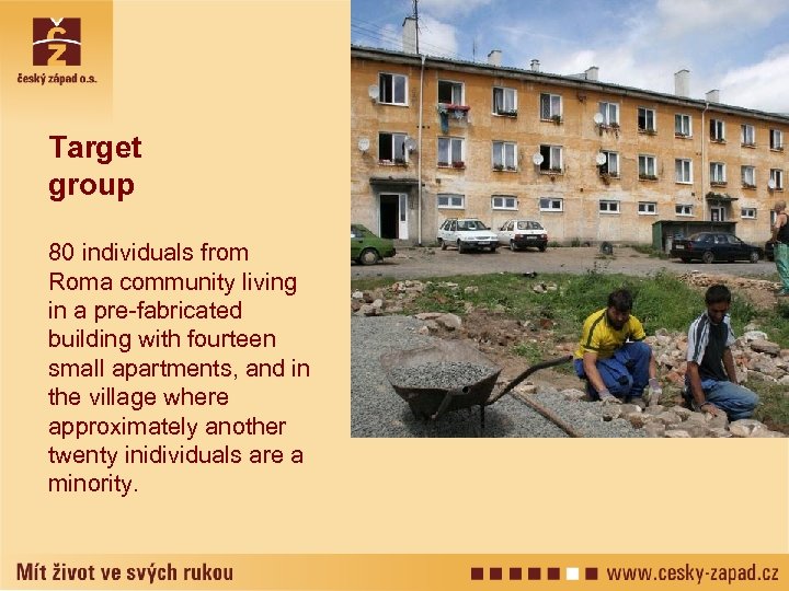 Target group 80 individuals from Roma community living in a pre-fabricated building with fourteen