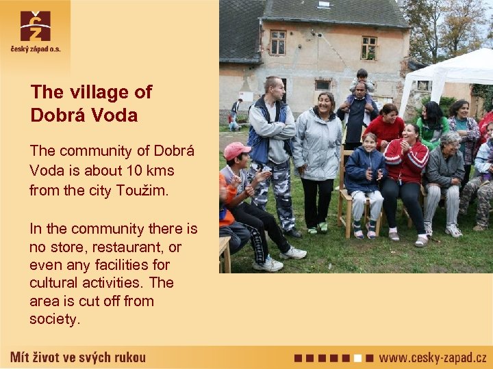 The village of Dobrá Voda The community of Dobrá Voda is about 10 kms