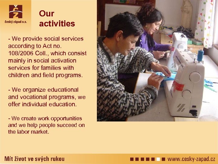 Our activities - We provide social services according to Act no. 108/2006 Coll. ,