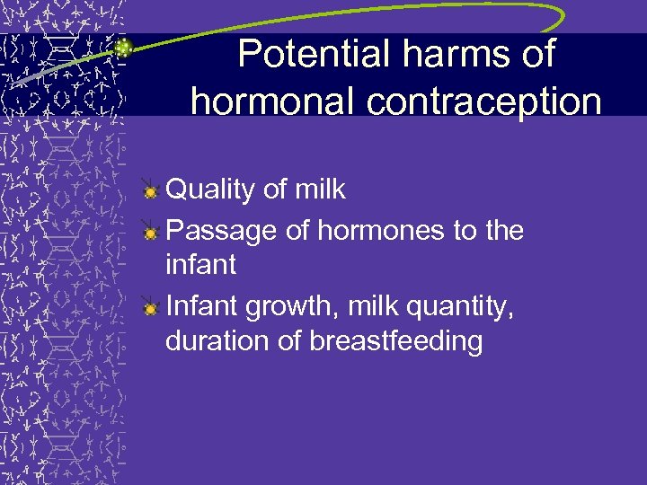 Potential harms of hormonal contraception Quality of milk Passage of hormones to the infant